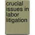 Crucial Issues In Labor Litigation