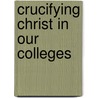 Crucifying Christ In Our Colleges door Deacon Dan Gilbert