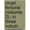 Cruel Fortune (Volume 2); In Three Volum by Rod Clayton