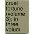 Cruel Fortune (Volume 3); In Three Volum