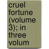 Cruel Fortune (Volume 3); In Three Volum by Rod Clayton