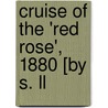Cruise Of The 'Red Rose', 1880 [By S. Ll door Samuel Lloyd