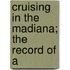 Cruising In The Madiana; The Record Of A