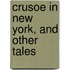 Crusoe In New York, And Other Tales