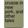 Crusoe In New York, And Other Tales door Edward Evereit Hale