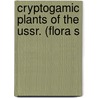Cryptogamic Plants Of The Ussr. (Flora S by Botanicheskii Institut Im. Komarova