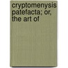Cryptomenysis Patefacta; Or, The Art Of by John Falconer