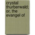 Crystal Thurberwald; Or, The Evangel Of