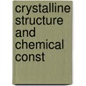 Crystalline Structure And Chemical Const by Alfred Edwin Howard Tutton