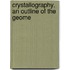 Crystallography, An Outline Of The Geome