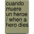 Cuando Muere Un Heroe / When a Hero Dies