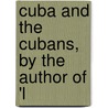 Cuba And The Cubans, By The Author Of 'l by Richard Burleigh Kimball