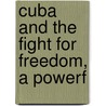 Cuba And The Fight For Freedom, A Powerf by James Hyde Clark