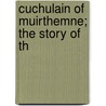 Cuchulain Of Muirthemne; The Story Of Th by Lady I.a. Gregory