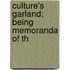 Culture's Garland; Being Memoranda Of Th