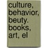 Culture, Behavior, Beuty. Books, Art, El