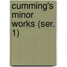 Cumming's Minor Works (Ser. 1) by John Cumming