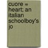 Cuore = Heart; An Italian Schoolboy's Jo