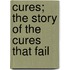 Cures; The Story Of The Cures That Fail