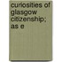 Curiosities Of Glasgow Citizenship; As E