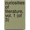 Curiosities Of Literature, Vol. 1 (Of 3) by Isaac Disraeli