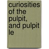 Curiosities Of The Pulpit, And Pulpit Le by Thomas Jackson