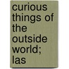 Curious Things Of The Outside World; Las door Hargrave Jennings