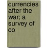 Currencies After The War; A Survey Of Co door League Of Nations. Secretariat