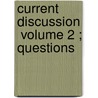 Current Discussion  Volume 2 ; Questions door Edward Livermore Burlingame