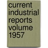 Current Industrial Reports  Volume 1957 door United States Bureau of the Census