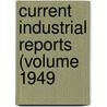 Current Industrial Reports (Volume 1949 door United States. Bureau of the Census