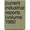 Current Industrial Reports (Volume 1980 by United States Bureau of the Census