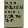 Current Industrial Reports (Volume 1981 door United States. Census