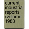 Current Industrial Reports (Volume 1983 door United States. Census