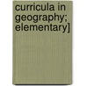 Curricula In Geography; Elementary] door Unknown Author