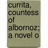 Currita, Countess Of Albornoz; A Novel O door Luis Coloma