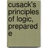 Cusack's Principles Of Logic, Prepared E