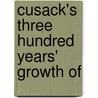 Cusack's Three Hundred Years' Growth Of by Percy W. Ryde