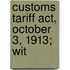 Customs Tariff Act, October 3, 1913; Wit