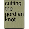 Cutting The Gordian Knot door Percy Daniels