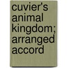 Cuvier's Animal Kingdom; Arranged Accord by Professor Georges Cuvier