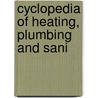 Cyclopedia Of Heating, Plumbing And Sani by Chica American School