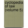 Cyclopedia Of Law (Volume 5) door Chadman
