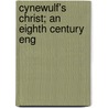 Cynewulf's Christ; An Eighth Century Eng door Julius Cynewulf