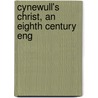 Cynewull's Christ, An Eighth Century Eng door Julius Cynewulf