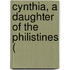 Cynthia, A Daughter Of The Philistines (