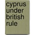 Cyprus Under British Rule