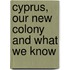Cyprus, Our New Colony And What We Know