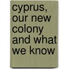 Cyprus, Our New Colony And What We Know door Frederic Henry Fisher