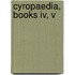 Cyropaedia, Books Iv, V
